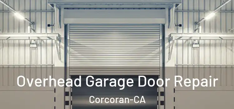  Overhead Garage Door Repair Corcoran-CA